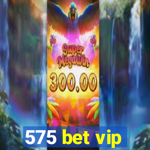 575 bet vip
